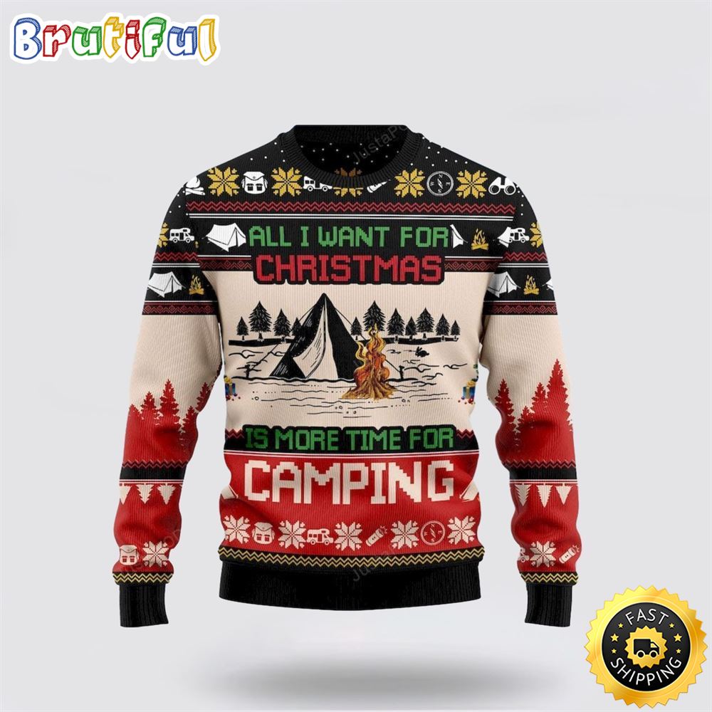 All I Want For Christmas Is More Time For Camping Ugly 3D Sweater Christmas Gift For That Everyone Will Love