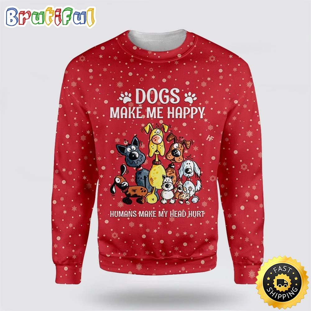 Christmas Dogs Make Me Happy Ugly Christmas Sweater Show Your Love For Your Furry Friend